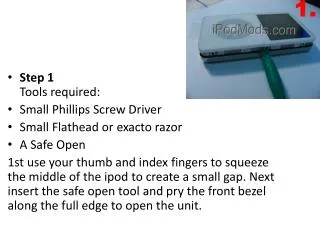 Step 1 Tools required: Small Phillips Screw Driver Small Flathead or exacto razor