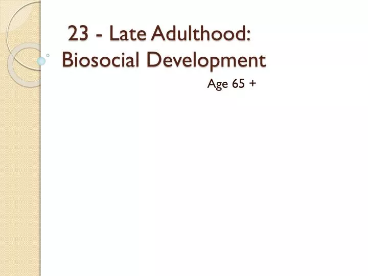 23 late adulthood biosocial development