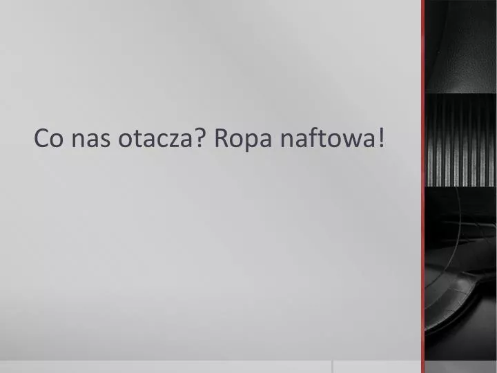 co nas otacza ropa naftowa