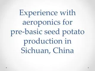 Experience with aeroponics for pre-basic seed potato production in Sichuan, China