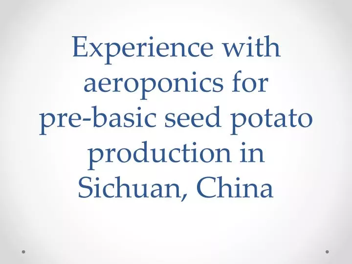 experience with aeroponics for pre basic seed potato production in sichuan china