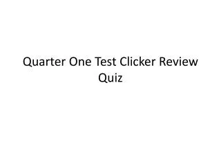 Quarter One Test Clicker Review Quiz