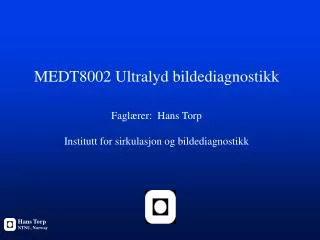 MEDT8002 Ultralyd bildediagnostikk Faglærer: Hans Torp