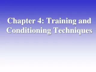 Chapter 4: Training and Conditioning Techniques