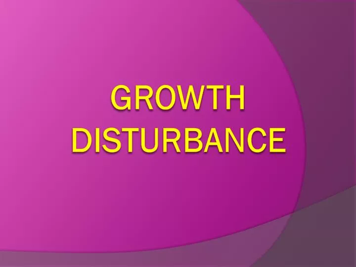 growth disturbance
