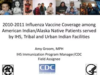 Amy Groom, MPH IHS Immunization Program Manager/CDC Field Assignee
