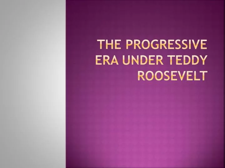 the progressive era under teddy roosevelt