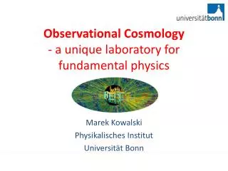 Observational Cosmology - a unique laboratory for fundamental physics