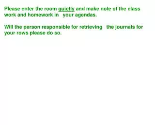 Please enter the room quietly and make note of the class work and homework in ?your agendas.