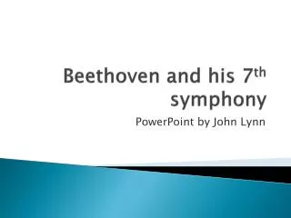 Beethoven and his 7 th symphony