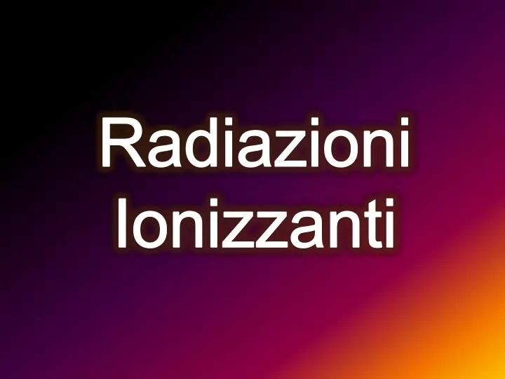 radiazioni ionizzanti