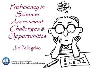 Proficiency in Science: Assessment Challenges &amp; Opportunities Jim Pellegrino