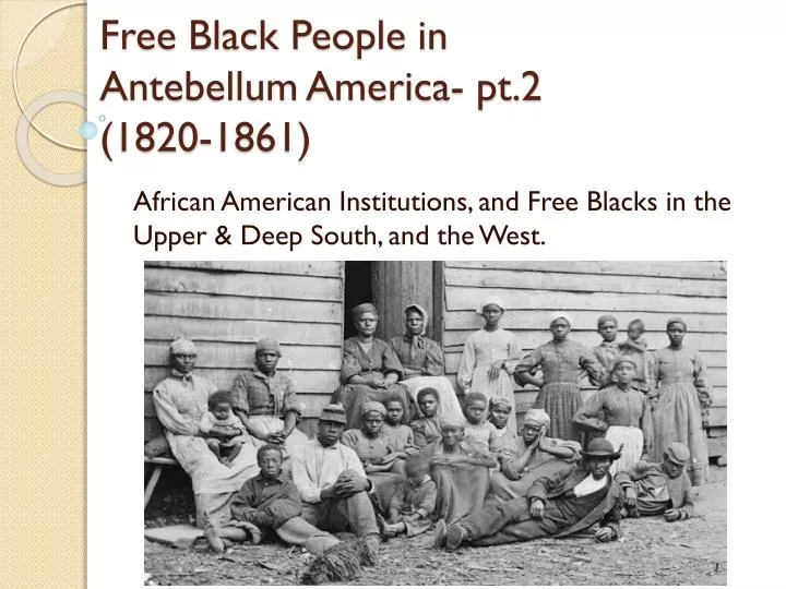 free black people in antebellum america pt 2 1820 1861