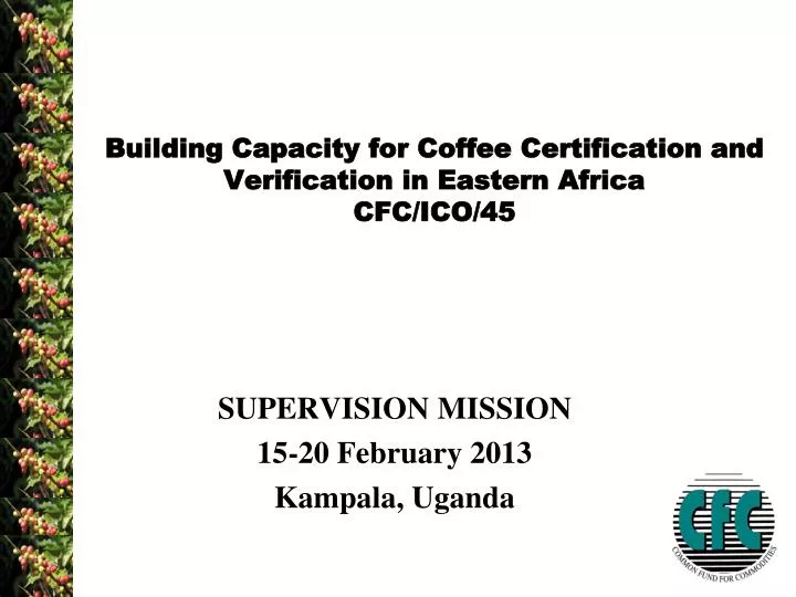 building capacity for coffee certification and verification in eastern africa cfc ico 45