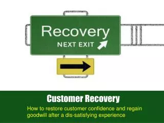 How to restore customer confidence and regain goodwill after a dis -satisfying experience