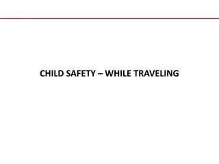 CHILD SAFETY – WHILE TRAVELING