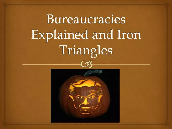 bureaucracies explained and iron triangles