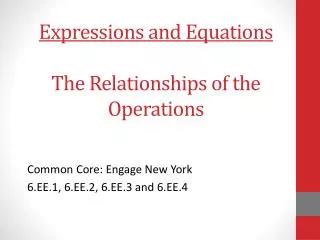 Expressions and Equations The Relationships of the Operations