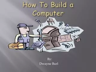How To Build a Computer