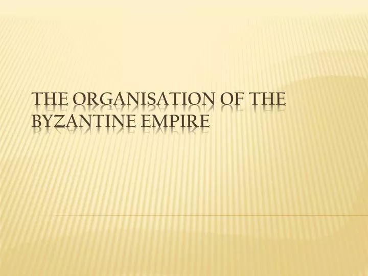 the organisation of the byzantine empire