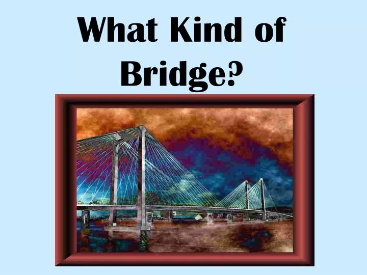what kind of bridge