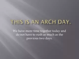 This is an ARCH day.