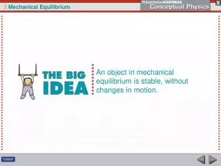 An object in mechanical equilibrium is stable, without changes in motion.