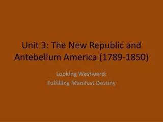 Unit 3: The New Republic and Antebellum America (1789-1850)