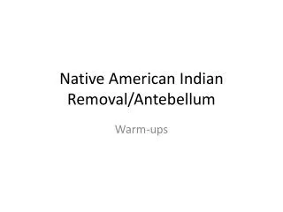 Native American Indian Removal/Antebellum