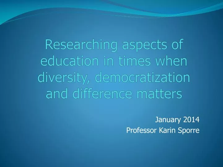 researching aspects of education in times when diversity democratization and difference matters