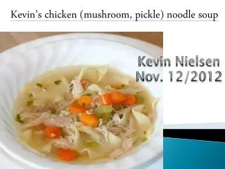 Kevin’s chicken (mushroom, pickle) noodle soup