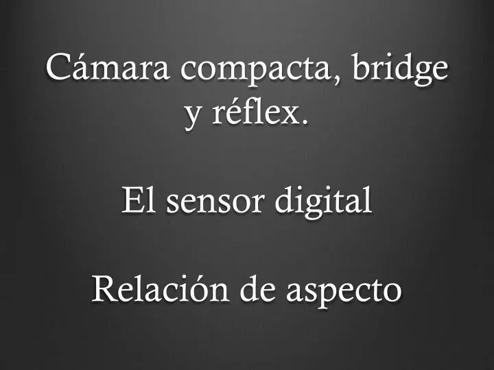 c mara compacta bridge y r flex el sensor digital relaci n de aspecto