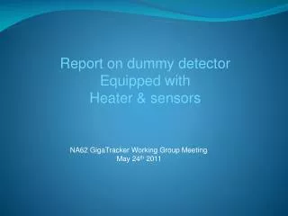 Report on dummy detector Equipped with Heater &amp; sensors