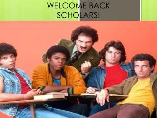 WELCOME BACK SCHOLARS!