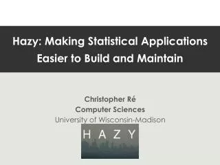 Hazy: Making Statistical Applications Easier to Build and Maintain