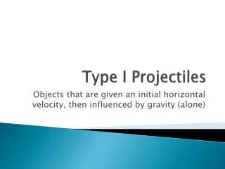 Type I Projectiles