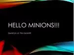 Hello Minions!!!