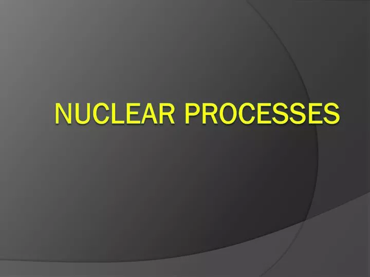 nuclear processes