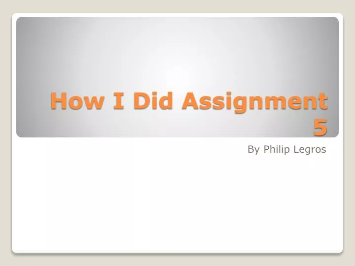 how i did assignment 5