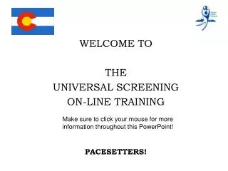 WELCOME TO THE UNIVERSAL SCREENING ON-LINE TRAINING PACESETTERS!