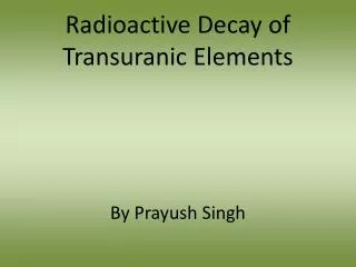 Radioactive Decay of Transuranic Elements