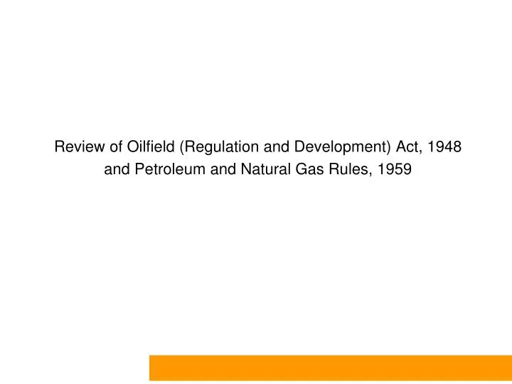review of oilfield regulation and development act 1948 and petroleum and natural gas rules 1959