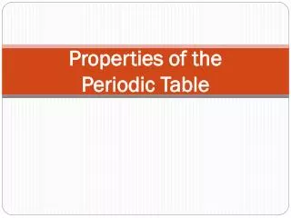 Properties of the Periodic Table