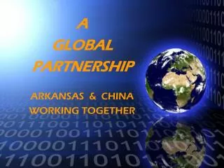 A GLOBAL PARTNERSHIP ARKANSAS &amp; CHINA WORKING TOGETHER