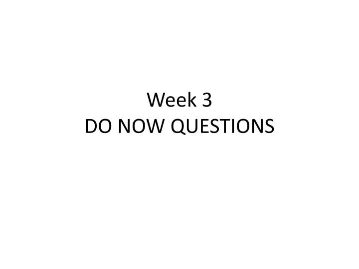 week 3 do now questions