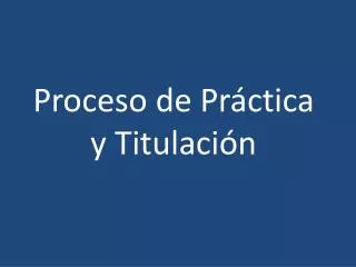 proceso de pr ctica y titulaci n