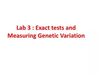 Lab 3 : Exact tests and Measuring Genetic Variation