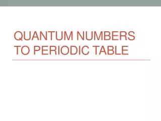 Quantum numbers to Periodic Table