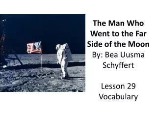 The Man Who Went to the Far Side of the Moon By: Bea Uusma Schyffert Lesson 29 Vocabulary