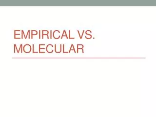 Empirical vs. molecular